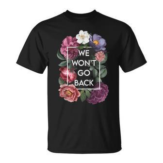 We Wont Go Back Floral Roe V Wade Pro Choice Feminist Women Unisex T-Shirt - Seseable