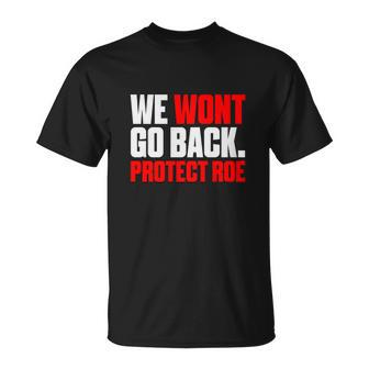We Wont Go Back Protect Roe Pro Choice Women Unisex T-Shirt - Seseable