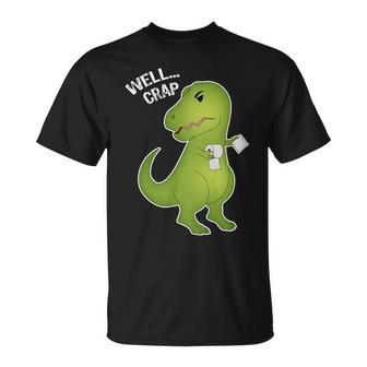 Well Crap Funny T-Rex Cant Wipe Unisex T-Shirt - Monsterry