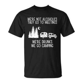 Were Not Alcoholics Were Drunks We Go Camping Tshirt Unisex T-Shirt - Monsterry AU