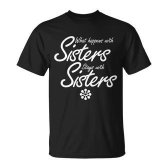 What Happens With Sisters Stays With Sisters Tshirt Unisex T-Shirt - Monsterry DE