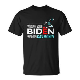 Whoever Voted Biden Owes Me Gas Money Anti Biden Tshirt Unisex T-Shirt - Monsterry DE