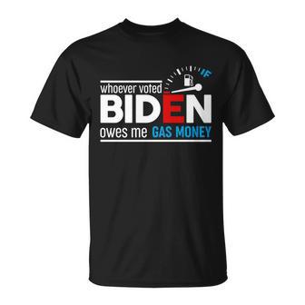 Whoever Voted Biden Owes Me Gas Money Tshirt Unisex T-Shirt - Monsterry DE