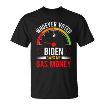 Whoever Voted Biden Owes Me Gas Money V4 Unisex T-Shirt - Monsterry