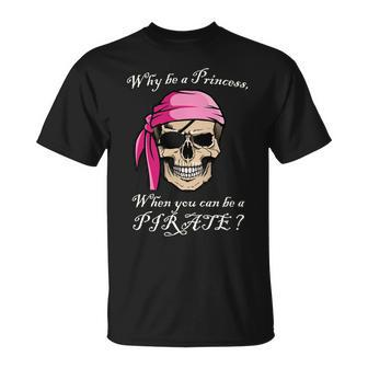 Why Be A Princess When You Can Be A Pirate Tshirt Unisex T-Shirt - Monsterry UK