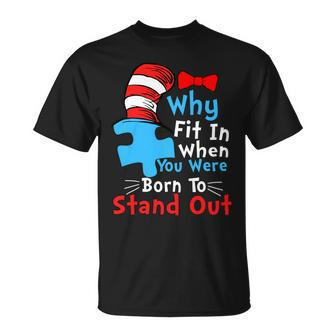 Why Fit In When You Were Born To Stand Out Autism Tshirt Unisex T-Shirt - Monsterry UK