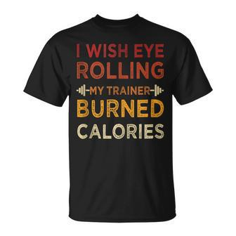 I Wish Eye Rolling My Trainer Burned Calories Coach Gym T-shirt - Thegiftio UK