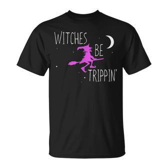 Witches Be Trippin Funny Halloween Witch Gift Cute Unisex T-Shirt - Seseable