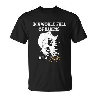 Womens In A World Full Of Karens Be A Beth Funny Beth Lovers Tshirt Unisex T-Shirt - Monsterry