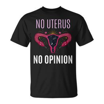 Womens No Uterus No Opinion Pro Choice Feminism Equality Unisex T-Shirt - Seseable