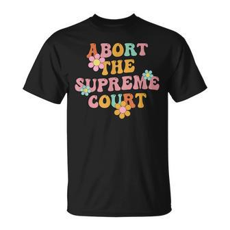Womens Rights Activist Reproductive Abort The Supreme Court Unisex T-Shirt - Seseable