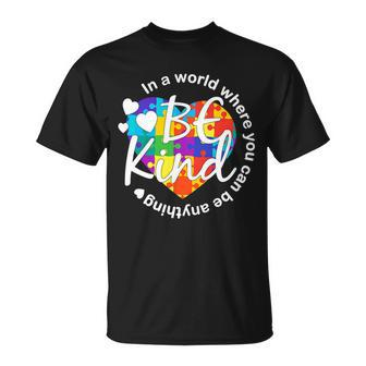 World Where You Can Be Anything Be Kind Autism Heart Unisex T-Shirt - Monsterry