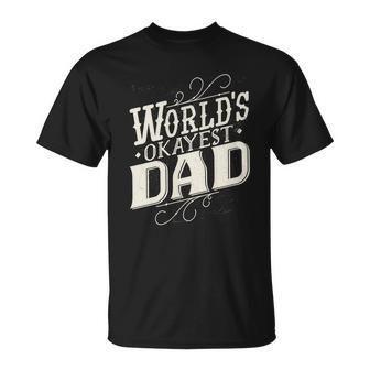 Worlds Okayest Dad Unisex T-Shirt - Monsterry UK