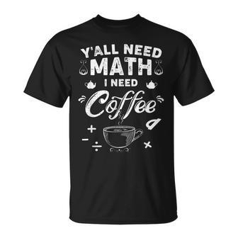 Yall Need Math I Need Coffe Math Teacher Back To School T-shirt - Thegiftio UK