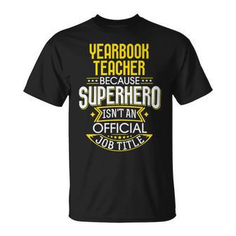 Yearbook Teacher Idea Funny Superhero Job - Teacher Unisex T-Shirt - Seseable