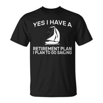 Yes I Have A Retirement Plan Sailing Tshirt Unisex T-Shirt - Monsterry