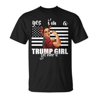 Yes Im A Trump Girl Get Over It Funny Election Tshirt Unisex T-Shirt - Monsterry CA