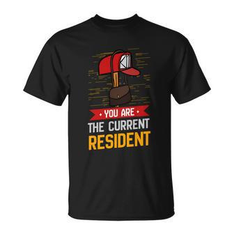 You Are The Current Resident Funny Postal Worker Gift Unisex T-Shirt - Monsterry