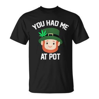 You Had Me At Pot Funny St Patricks Day Weed Unisex T-Shirt - Monsterry
