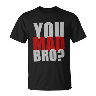You Mad Bro Funny Unisex T-Shirt - Monsterry CA