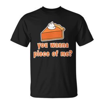 You Wanna Piece Of Me Thanksgiving Pumpkin Pie Tshirt Unisex T-Shirt - Monsterry DE