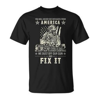 You Will Never See Refugees From America When Things Turn To Crap We Dont Run To Another Country Unisex T-Shirt - Monsterry DE