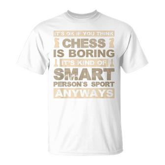 Chess Is Not Boring Its A Smart Persons Sport Funny  Unisex T-Shirt