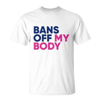 Bans Off My Body Feminism Womens Rights Tshirt Unisex T-Shirt - Monsterry