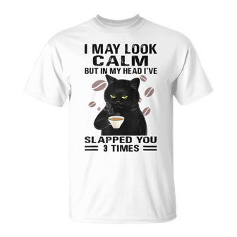 Black Cat Drink Coffee I May Look Calm But In My Head I’Ve T-shirt - Thegiftio UK