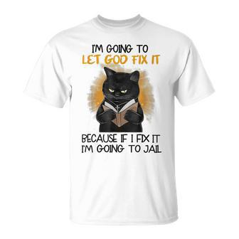 Black Cat Im Going To Let God Fix It Because If I Fix It T-shirt - Thegiftio UK