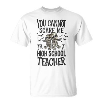 You Cannot Scare Me High School Teacher Mummy Halloween T-shirt - Thegiftio UK