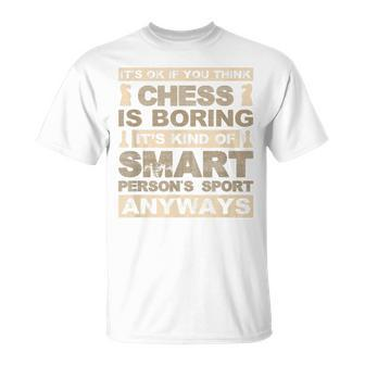 Chess Is Not Boring Its A Smart Persons Sport Funny  Unisex T-Shirt