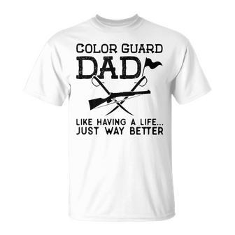 Color Guard Dad Like Having A Life Just Way Better Guard Dad T-shirt - Thegiftio UK