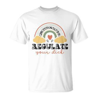 Colorful Regulate Your Dick Womens Right Unisex T-Shirt - Seseable
