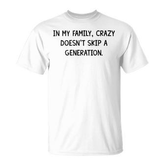 Crazy Doesnt Skip A Generation V2 Unisex T-Shirt - Seseable