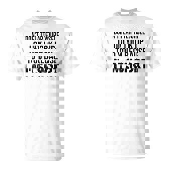 Dont Flatter Yourself I Only Look Up To You Because Im Short V2 T-shirt - Thegiftio