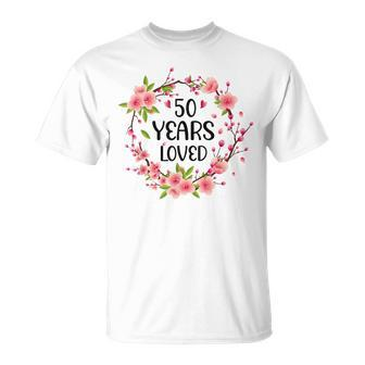 Floral 50 Years Old 50Th Birthday Anniversary 50 Years Loved Unisex T-Shirt - Seseable