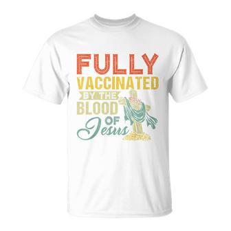 Fully Vaccinated By The Blood Of Jesus Funny Christian Tshirt Unisex T-Shirt - Monsterry