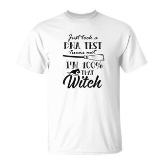 Halloween Gift I Just Took A Dna Test Turns Out Im 100% That Witch Unisex T-Shirt - Seseable