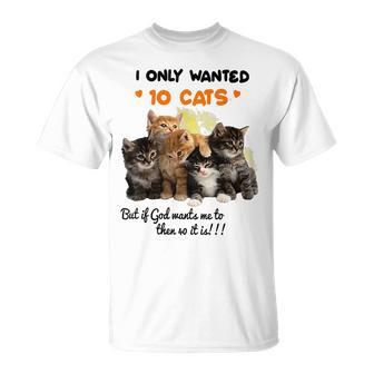 I Only Wanted 10 Cats But If God Wants Me To Have 20 Men Women T-shirt Graphic Print Casual Unisex Tee - Thegiftio UK