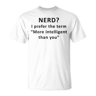 I Prefer The Term More Intelligent Than You Unisex T-Shirt - Seseable