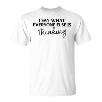 I Say What Everyone Else Is Thinking V2 Unisex T-Shirt - Seseable