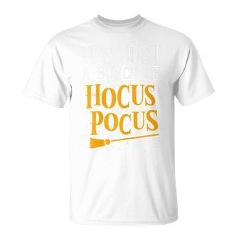 Its Just A Bunch Of Hocus Pocus T Witch Pumpkin Funny Unisex T-Shirt - Seseable