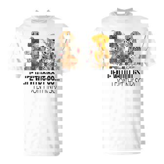 Life Without Dogs I Dont Think So Funny Dogs Lovers Gift Men Women T-shirt Graphic Print Casual Unisex Tee - Thegiftio