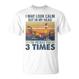 I May Look Calm But In My Head Ive Pecked You 3 Times 3 T-shirt - Thegiftio UK