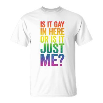 Mens Is It Gay In Here Or Is It Just Me Lgbt Pride Unisex T-Shirt - Monsterry