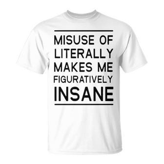 Misuse Of Literally Makes Me Figuratively Insane Unisex T-Shirt - Seseable