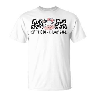 Mom Of The Birthday For Girl Cow Farm First Birthday Cow Unisex T-Shirt - Seseable