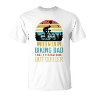 Mountain Biking Dad Like A Regular Dad But Cooler Unisex T-Shirt - Monsterry