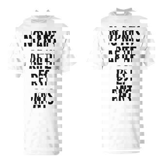 No Pants Are The Best Pants Unisex T-Shirt | Seseable UK